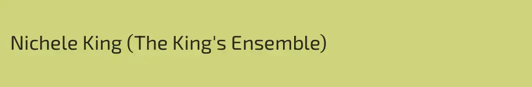 Nichele King (The King's Ensemble)